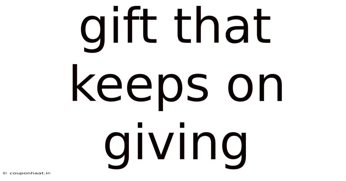 Gift That Keeps On Giving