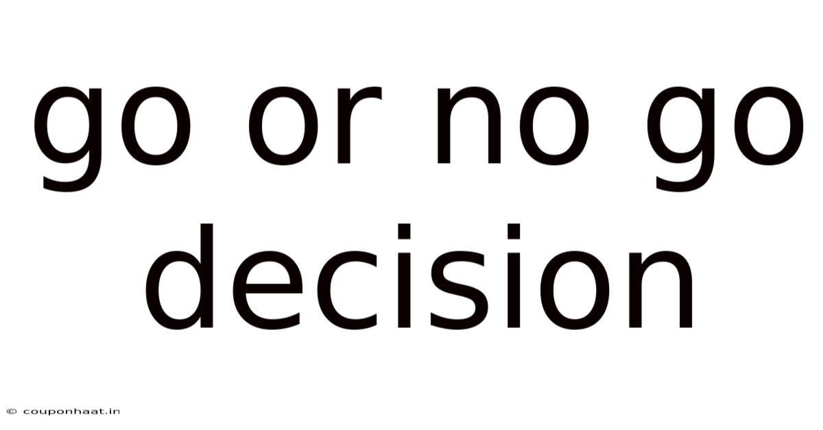 Go Or No Go Decision
