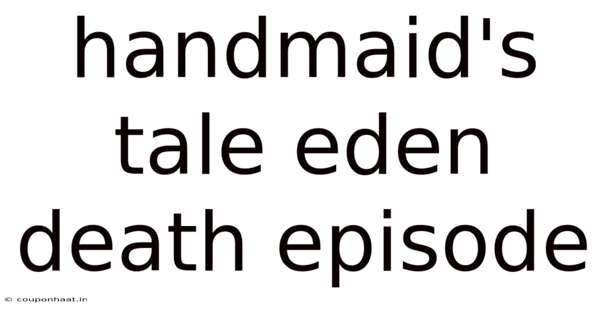 Handmaid's Tale Eden Death Episode