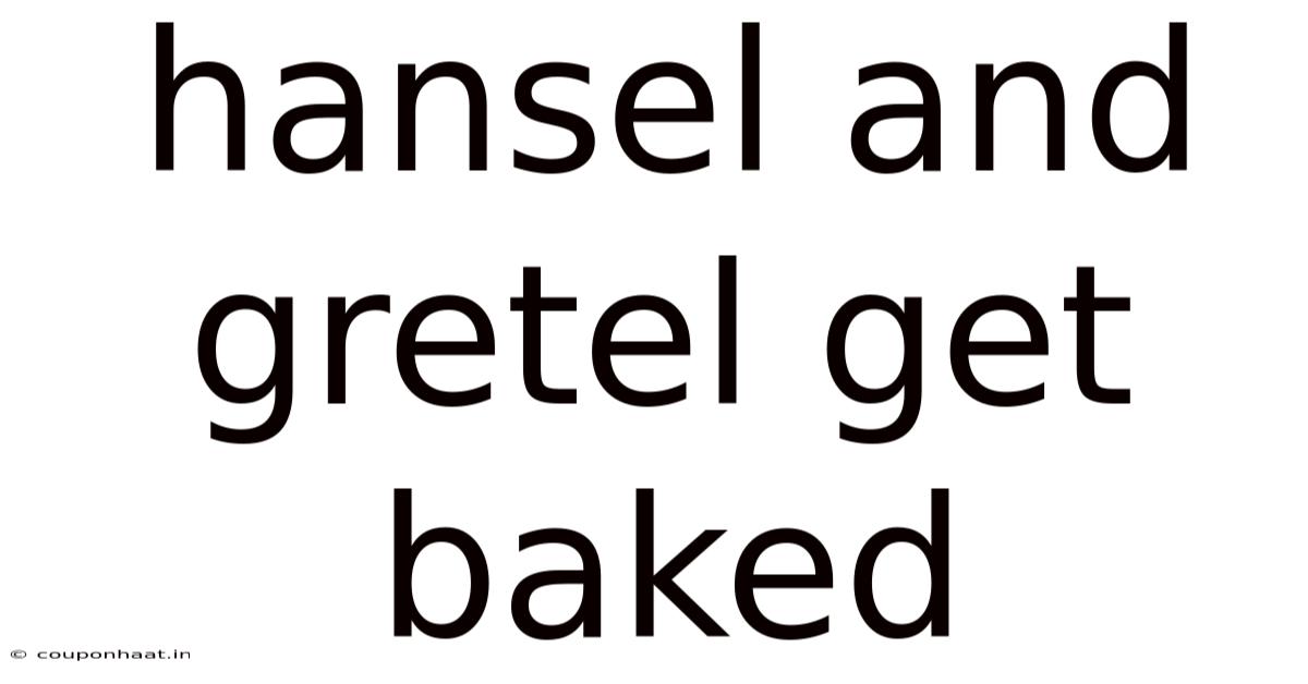 Hansel And Gretel Get Baked