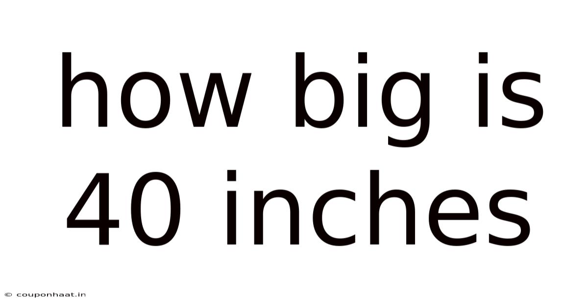 How Big Is 40 Inches