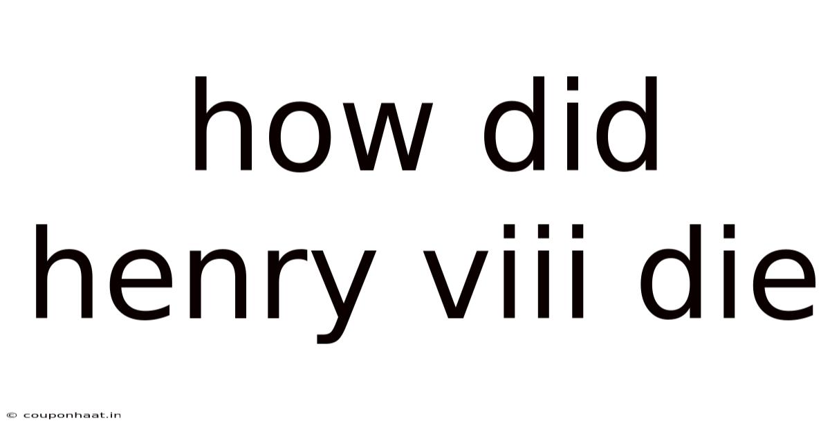 How Did Henry Viii Die