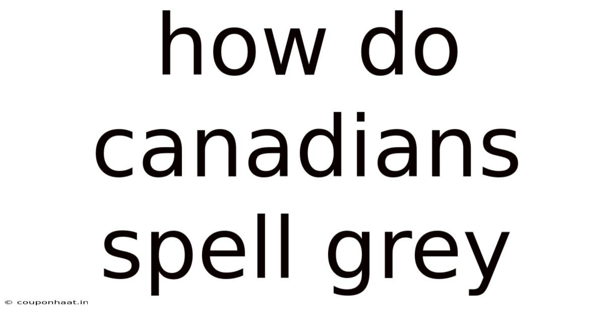 How Do Canadians Spell Grey