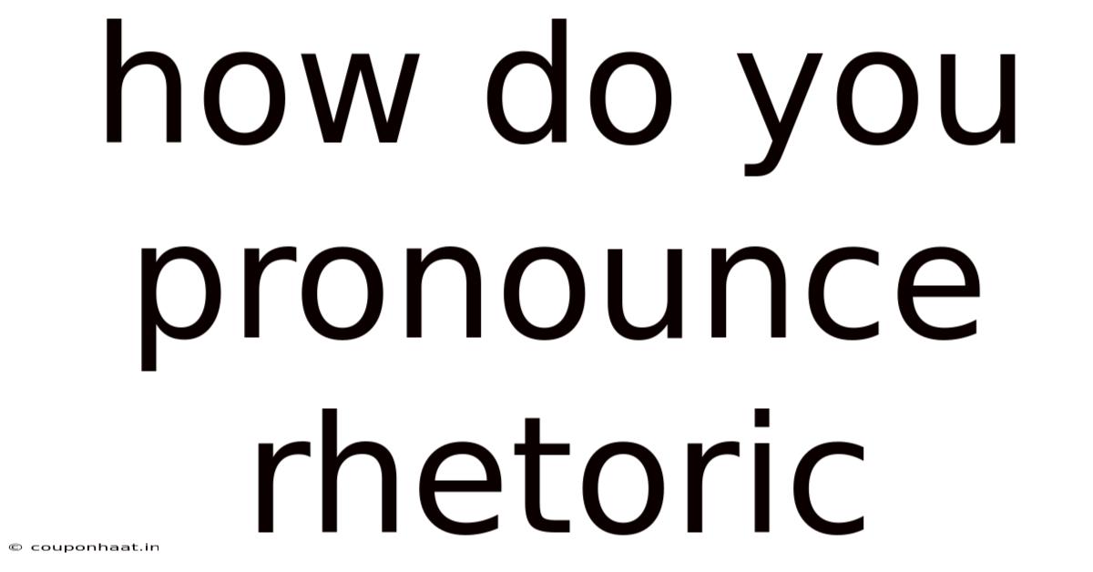 How Do You Pronounce Rhetoric