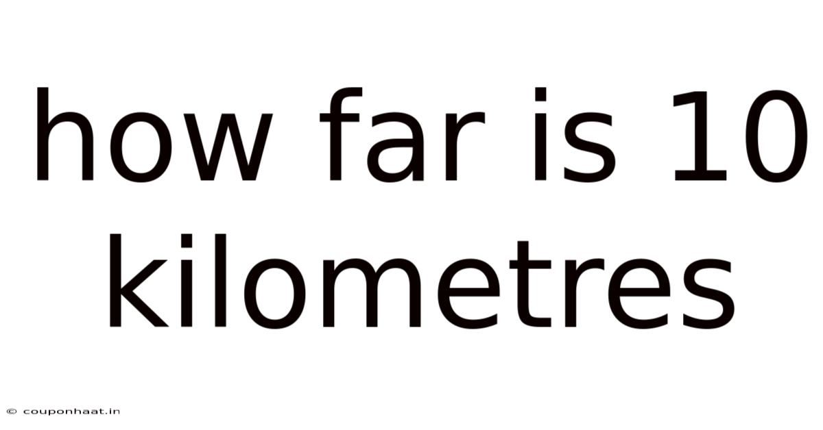 How Far Is 10 Kilometres
