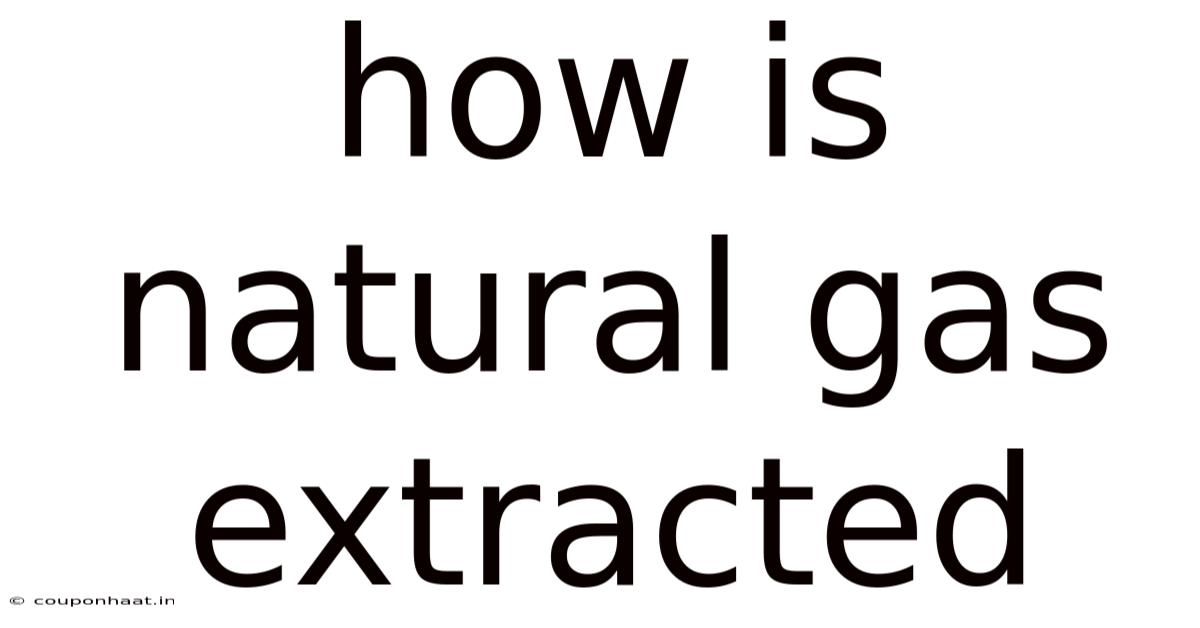 How Is Natural Gas Extracted