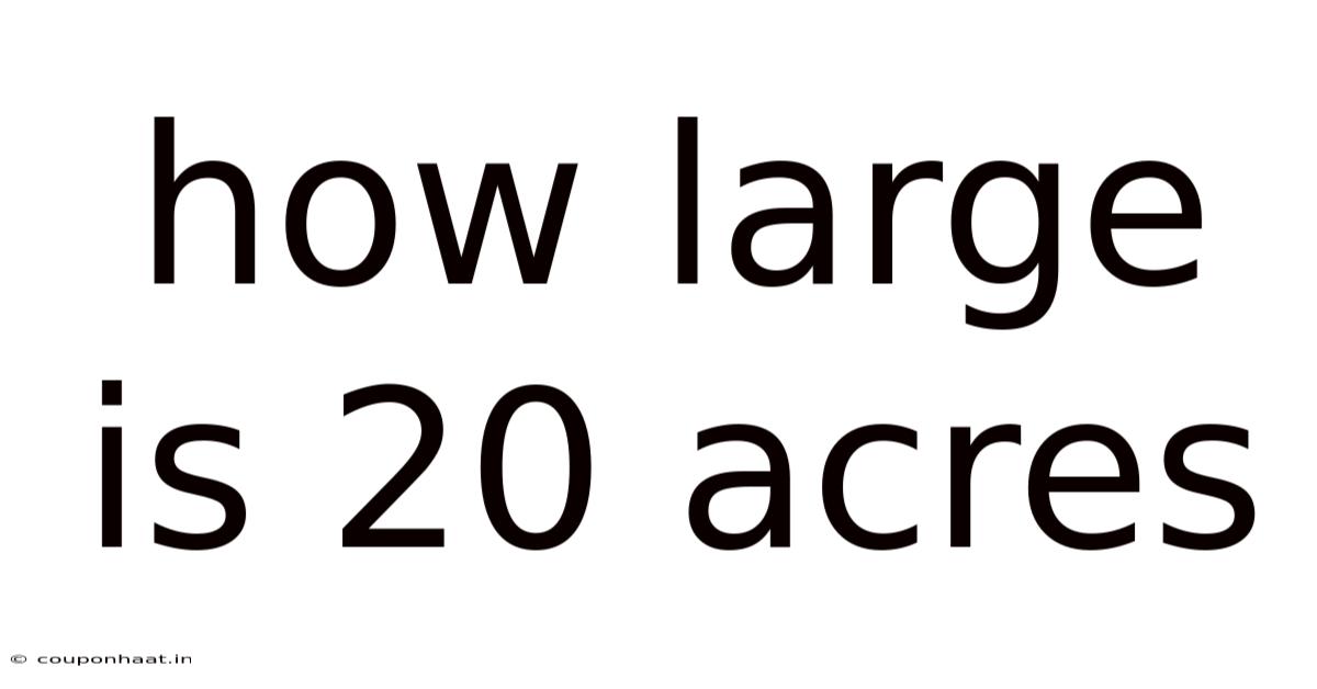How Large Is 20 Acres