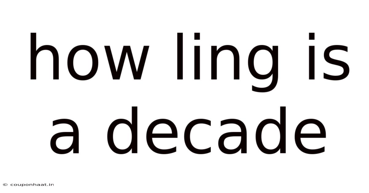 How Ling Is A Decade