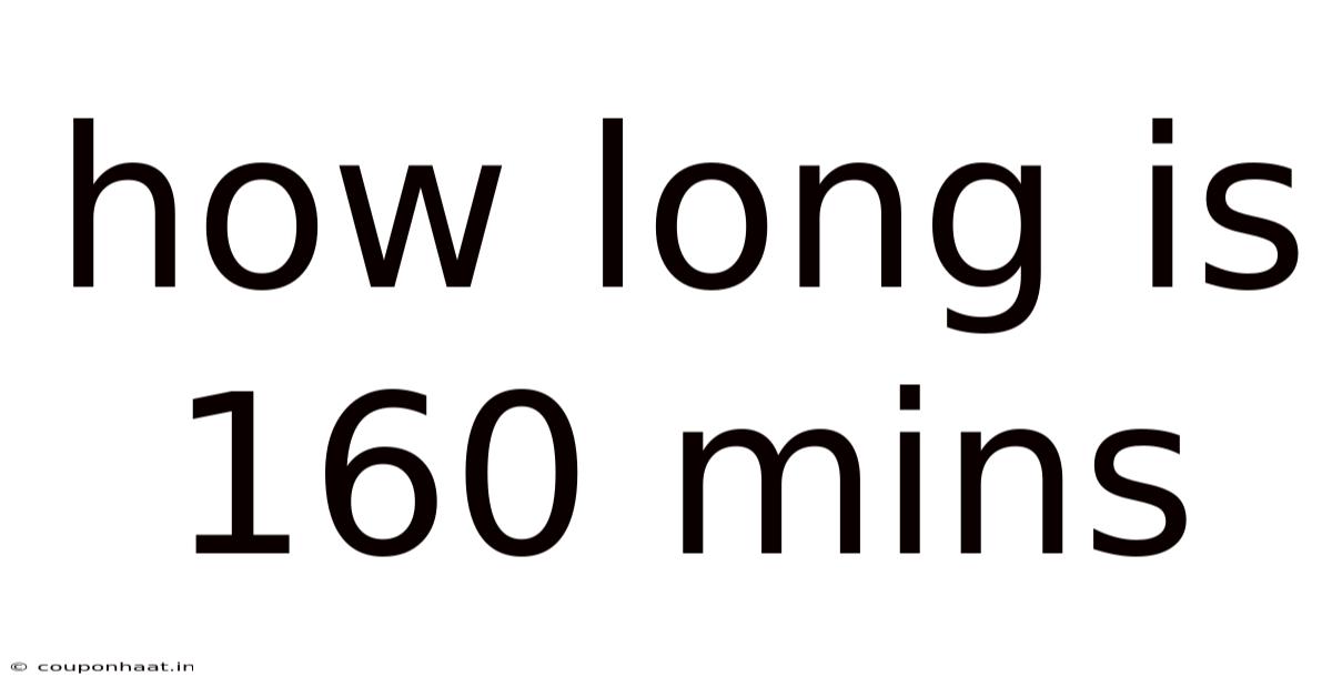How Long Is 160 Mins