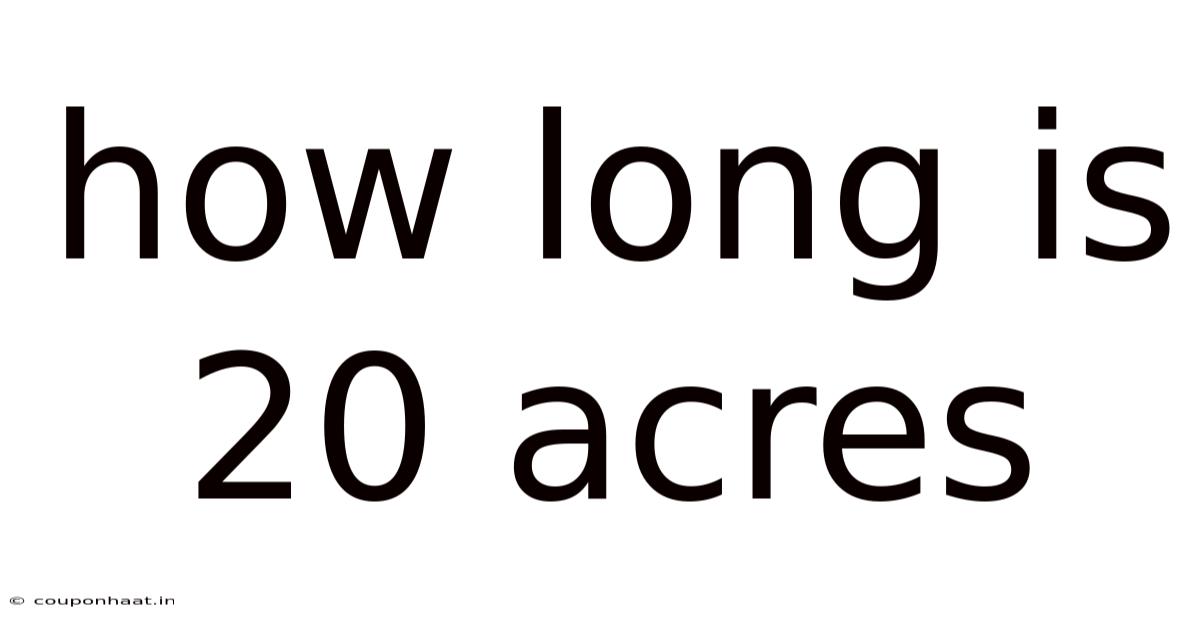 How Long Is 20 Acres