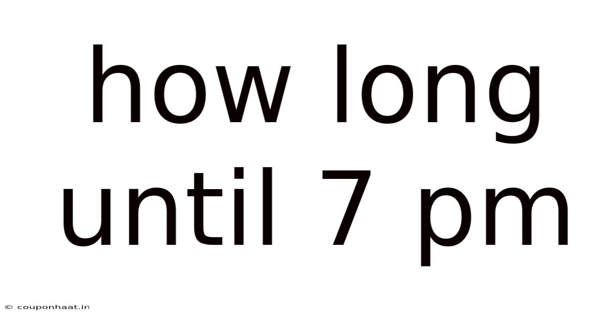 How Long Until 7 Pm