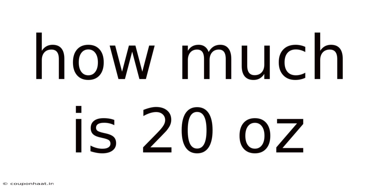How Much Is 20 Oz