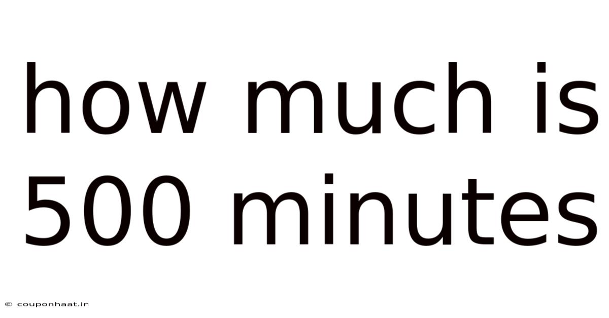 How Much Is 500 Minutes