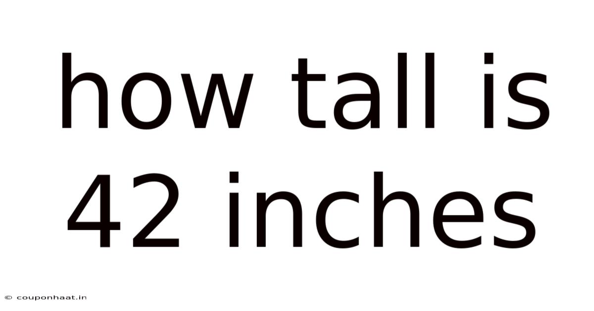 How Tall Is 42 Inches