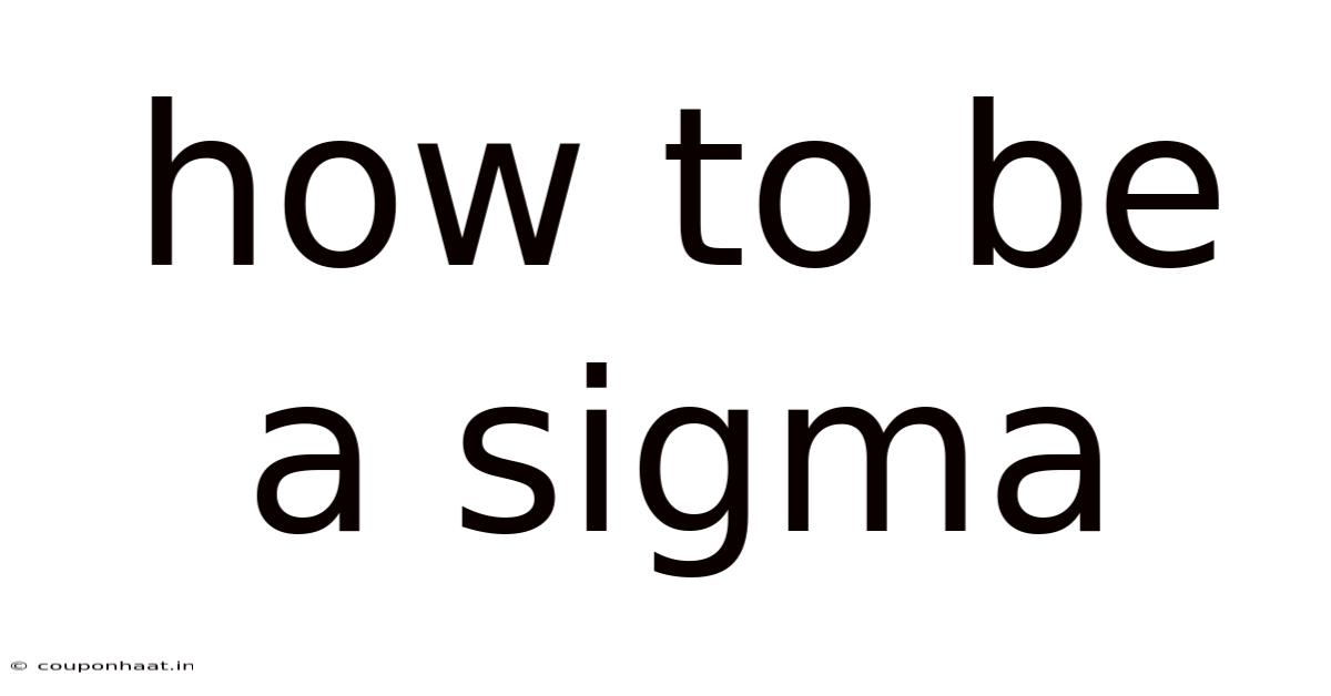 How To Be A Sigma