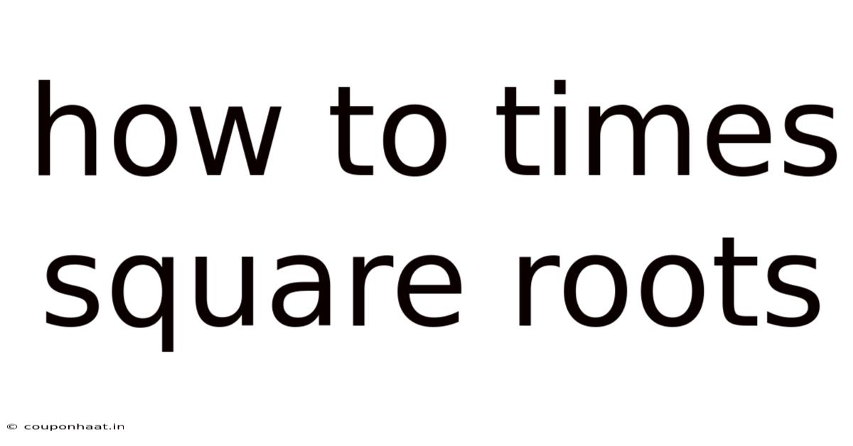 How To Times Square Roots