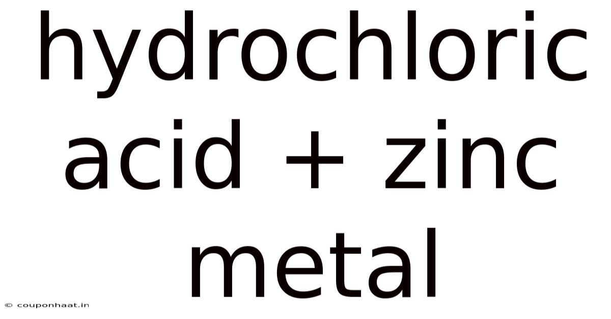 Hydrochloric Acid + Zinc Metal