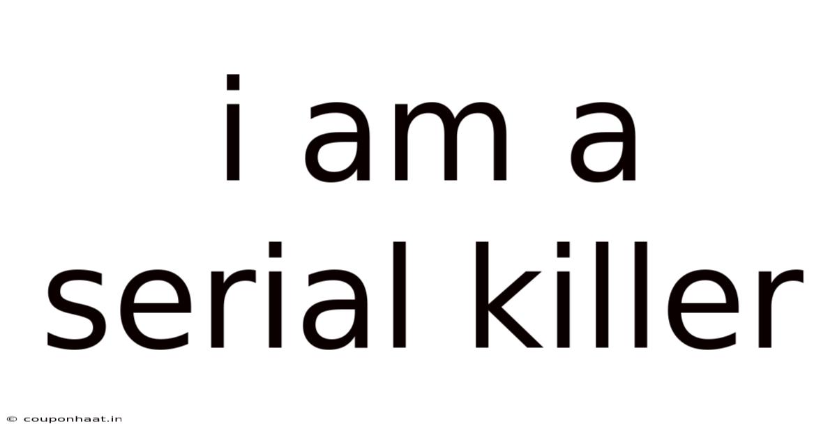 I Am A Serial Killer