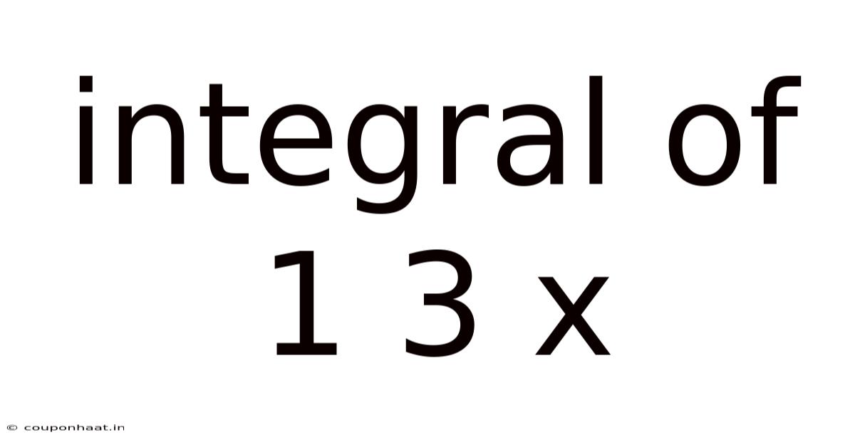 Integral Of 1 3 X
