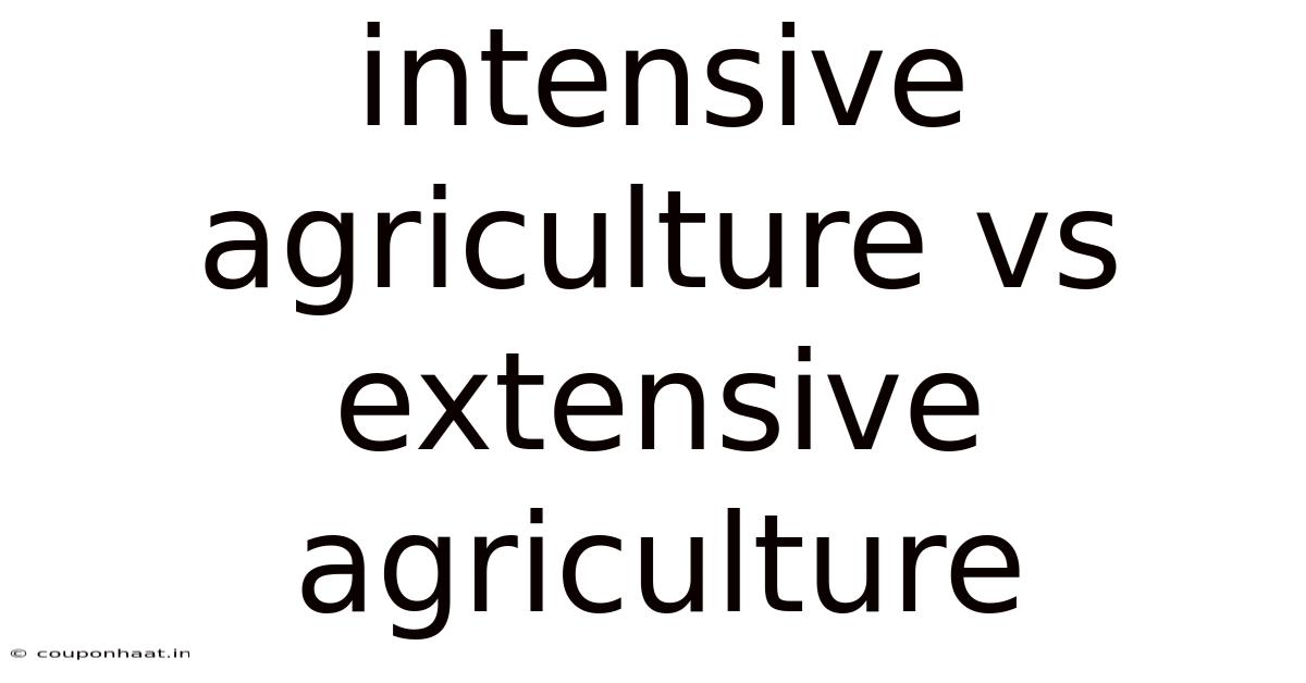 Intensive Agriculture Vs Extensive Agriculture