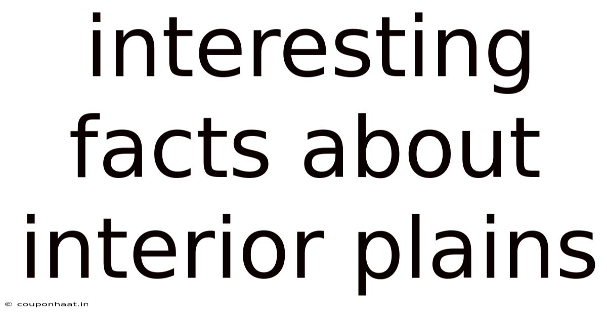 Interesting Facts About Interior Plains