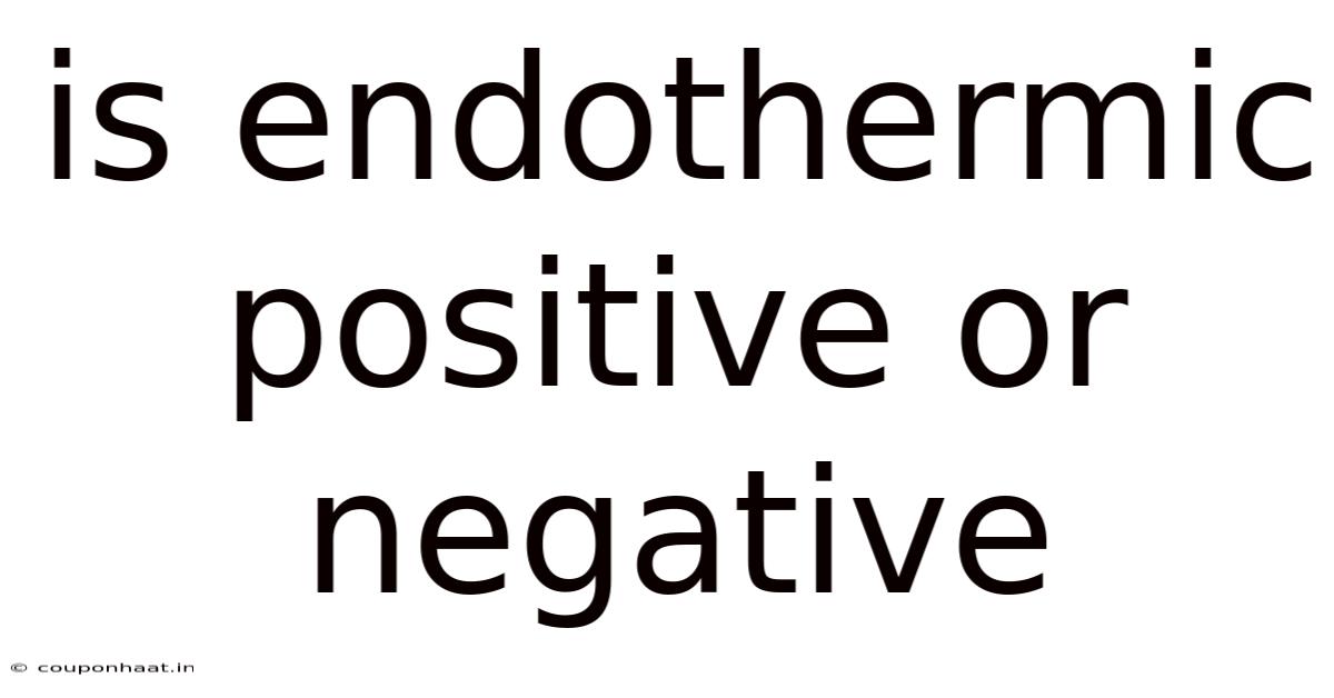 Is Endothermic Positive Or Negative