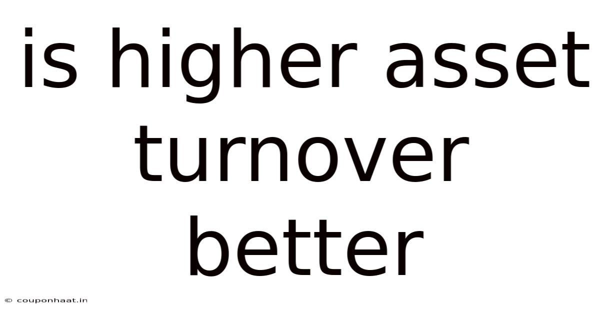 Is Higher Asset Turnover Better
