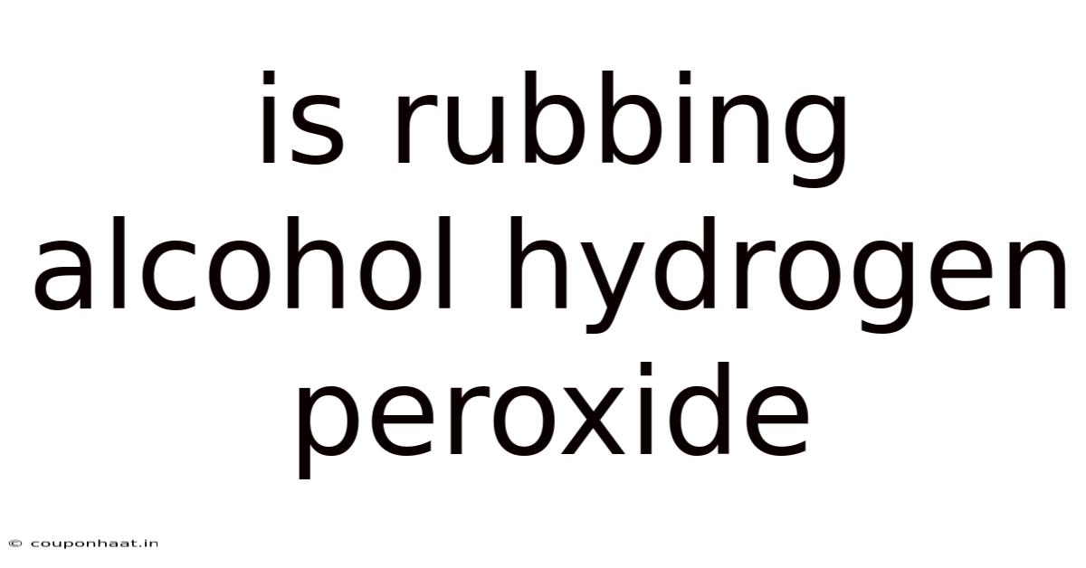 Is Rubbing Alcohol Hydrogen Peroxide