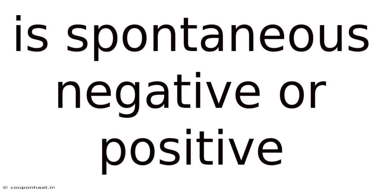 Is Spontaneous Negative Or Positive