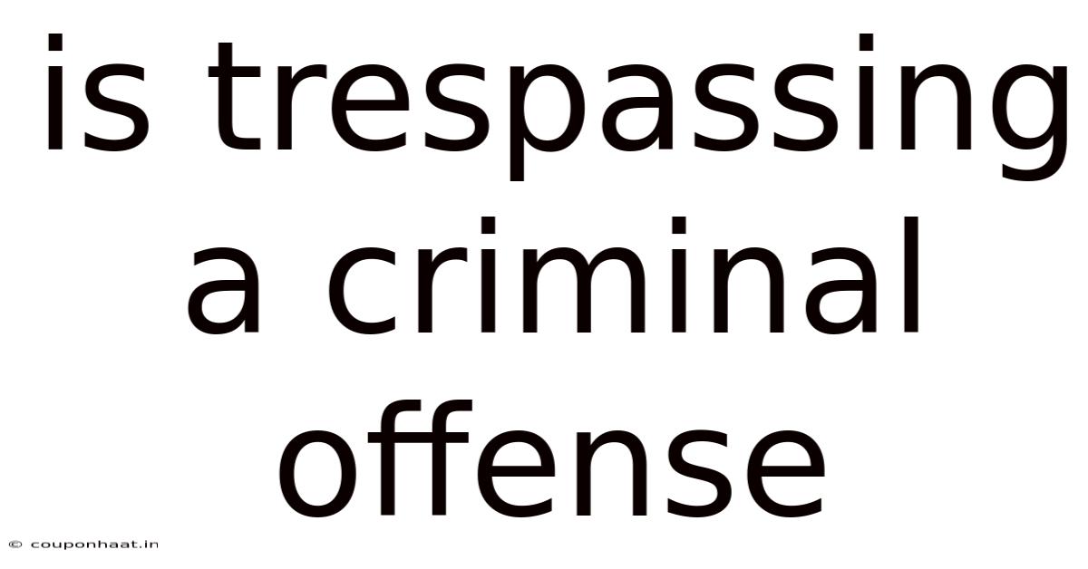 Is Trespassing A Criminal Offense
