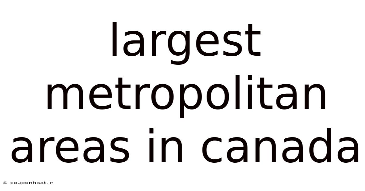 Largest Metropolitan Areas In Canada