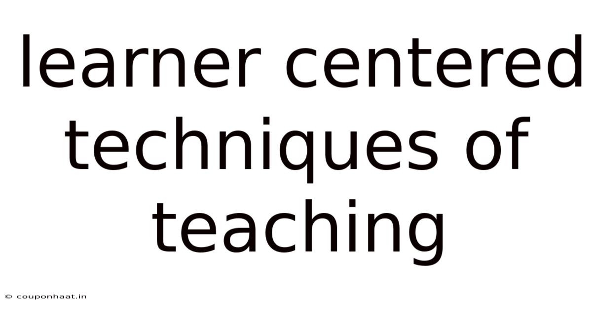 Learner Centered Techniques Of Teaching