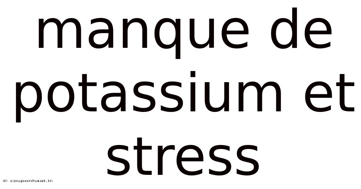 Manque De Potassium Et Stress