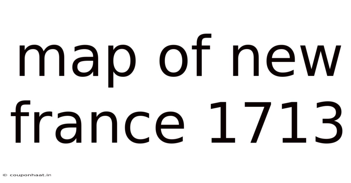 Map Of New France 1713