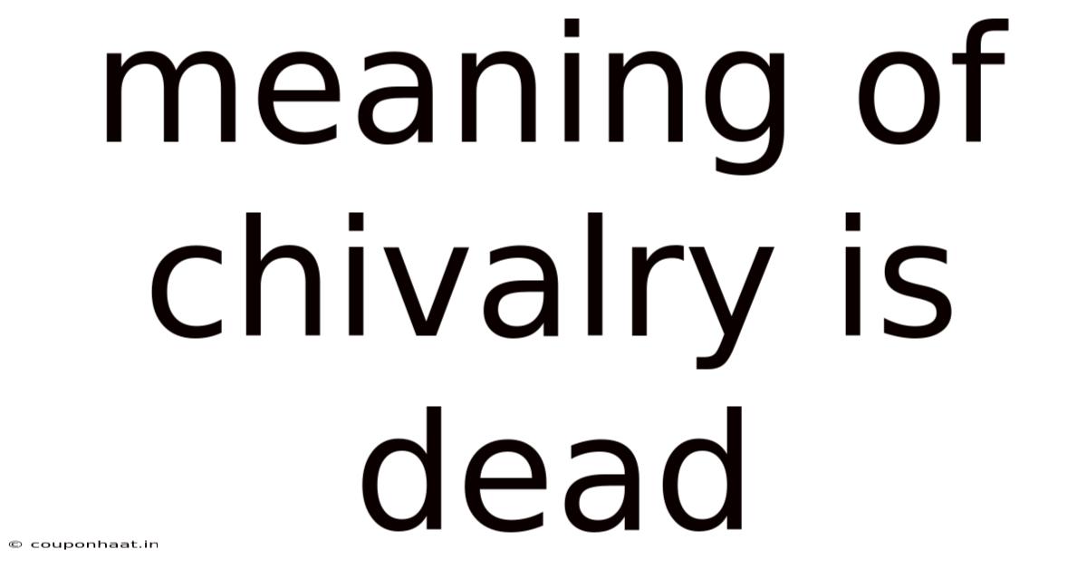 Meaning Of Chivalry Is Dead