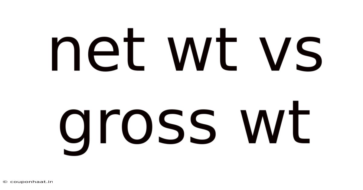 Net Wt Vs Gross Wt