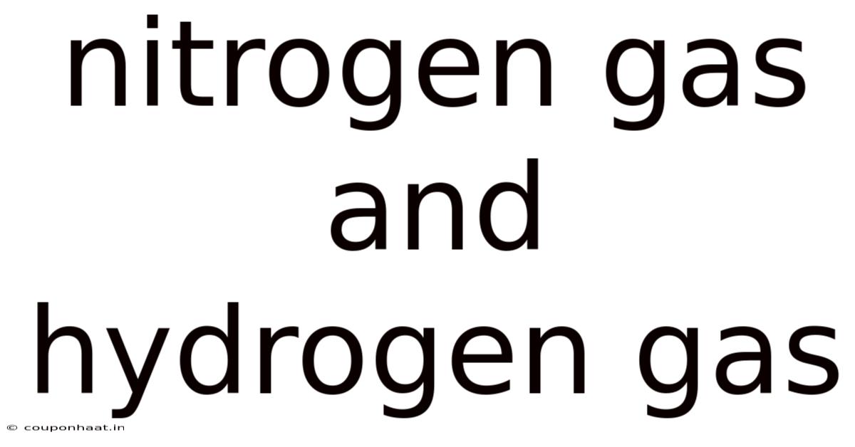 Nitrogen Gas And Hydrogen Gas