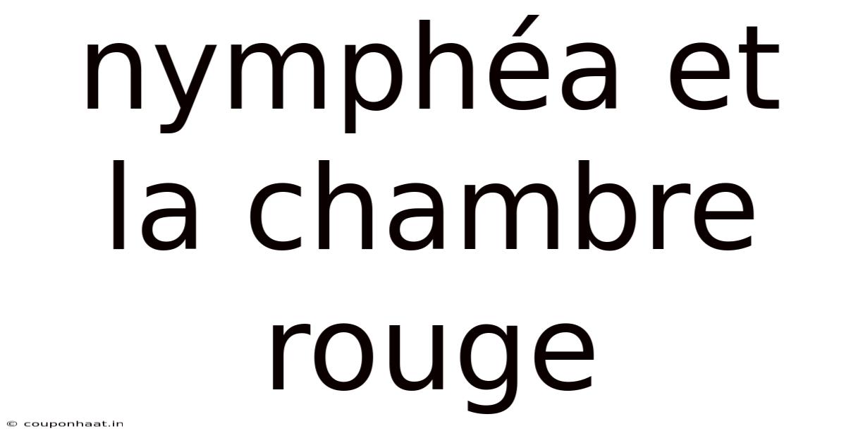 Nymphéa Et La Chambre Rouge