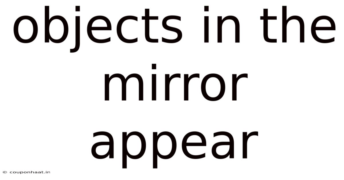 Objects In The Mirror Appear