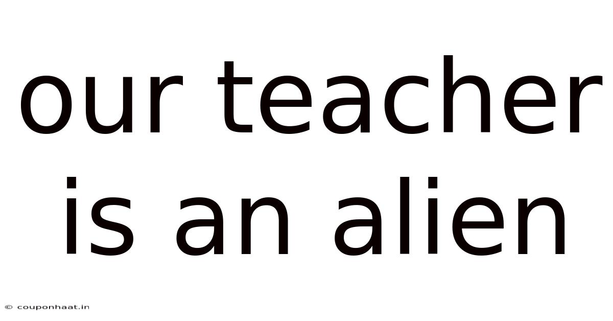 Our Teacher Is An Alien