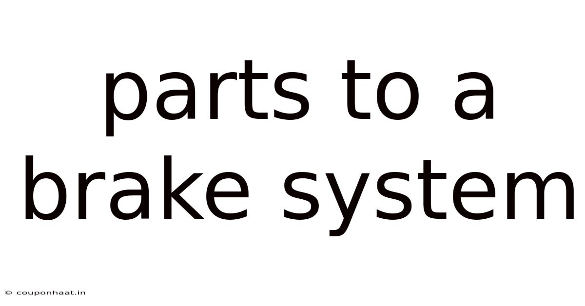 Parts To A Brake System