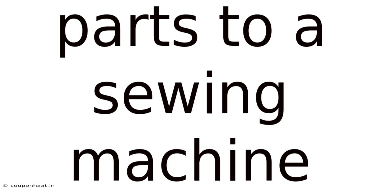 Parts To A Sewing Machine