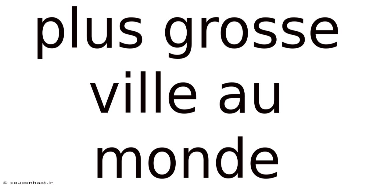 Plus Grosse Ville Au Monde