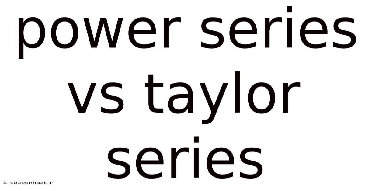 Power Series Vs Taylor Series