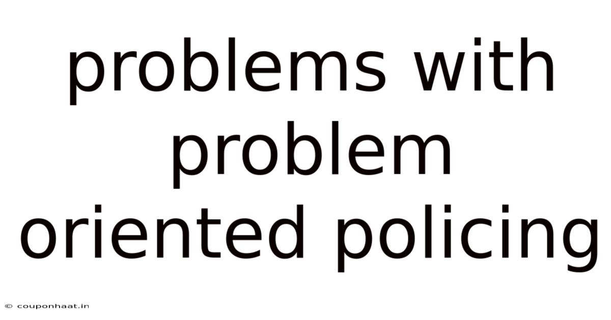 Problems With Problem Oriented Policing