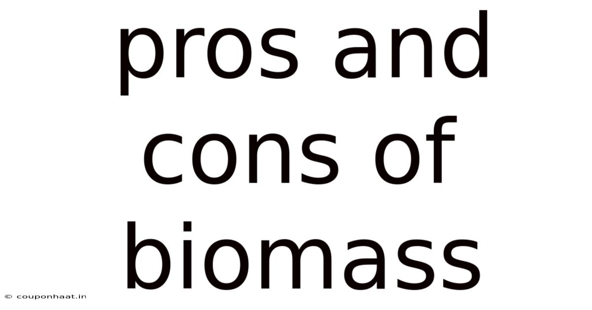 Pros And Cons Of Biomass