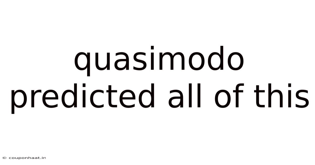 Quasimodo Predicted All Of This