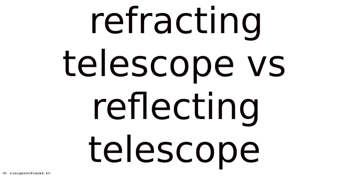 Refracting Telescope Vs Reflecting Telescope