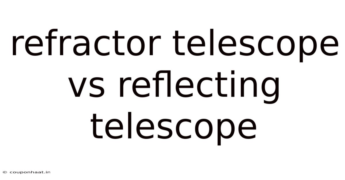 Refractor Telescope Vs Reflecting Telescope