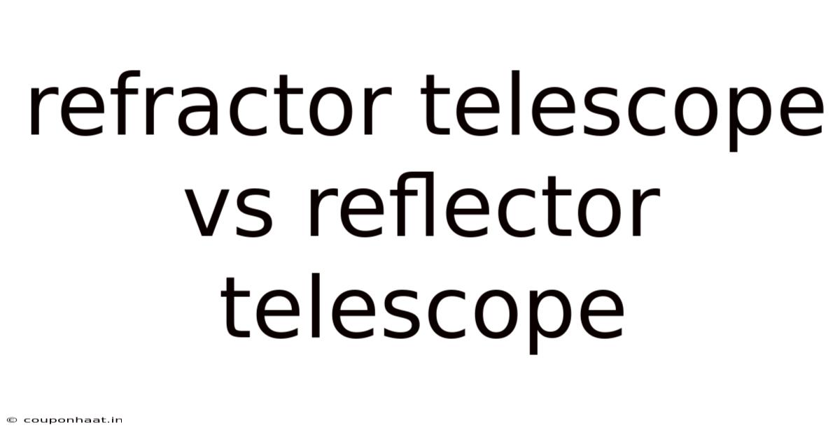 Refractor Telescope Vs Reflector Telescope